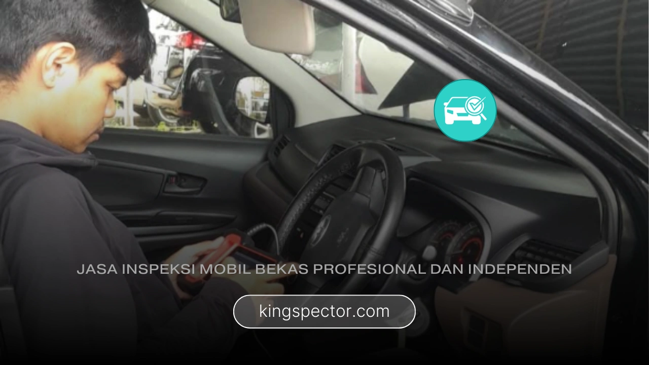 Ketelitian Kingspector dalam Melakukan Inspeksi Mobil Bekas